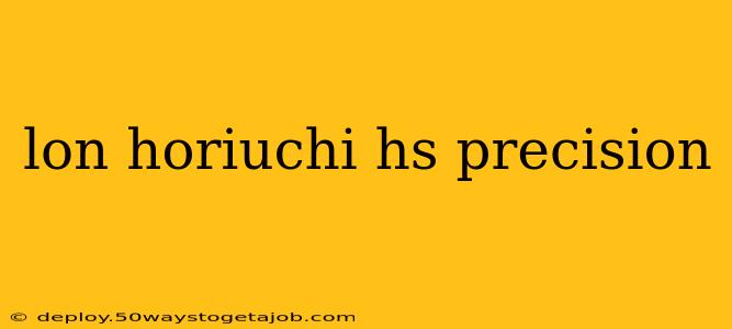 lon horiuchi hs precision