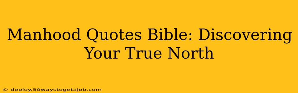 Manhood Quotes Bible: Discovering Your True North