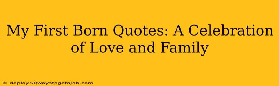My First Born Quotes: A Celebration of Love and Family
