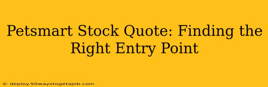 Petsmart Stock Quote: Finding the Right Entry Point