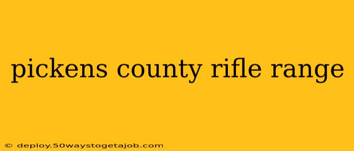 pickens county rifle range