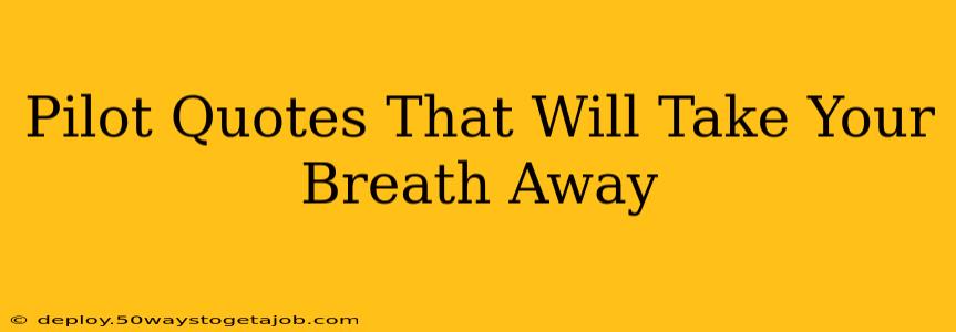 Pilot Quotes That Will Take Your Breath Away
