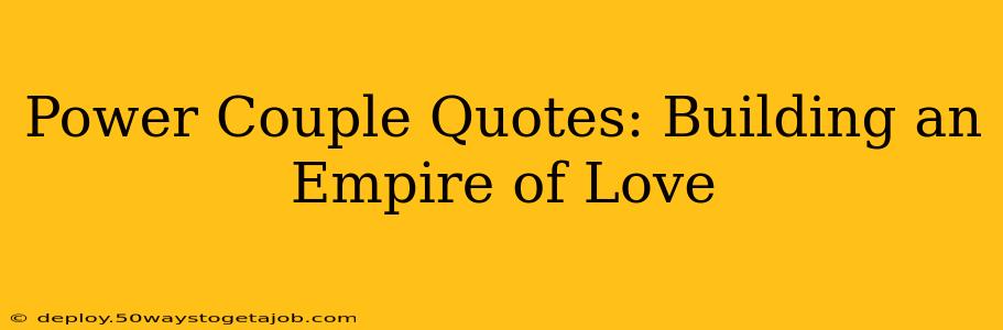 Power Couple Quotes: Building an Empire of Love