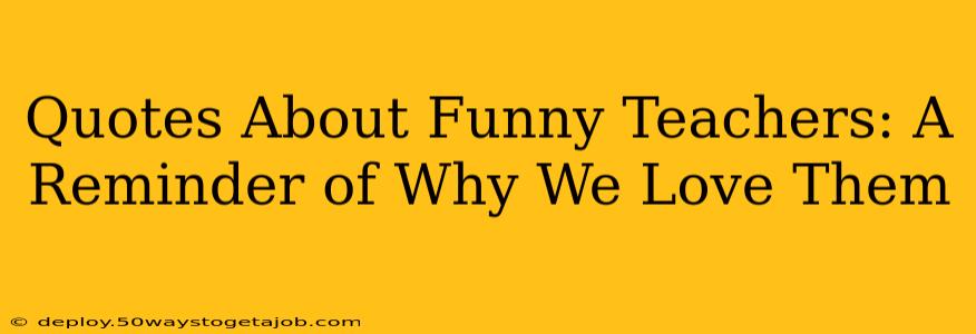 Quotes About Funny Teachers: A Reminder of Why We Love Them