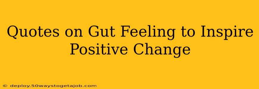 Quotes on Gut Feeling to Inspire Positive Change
