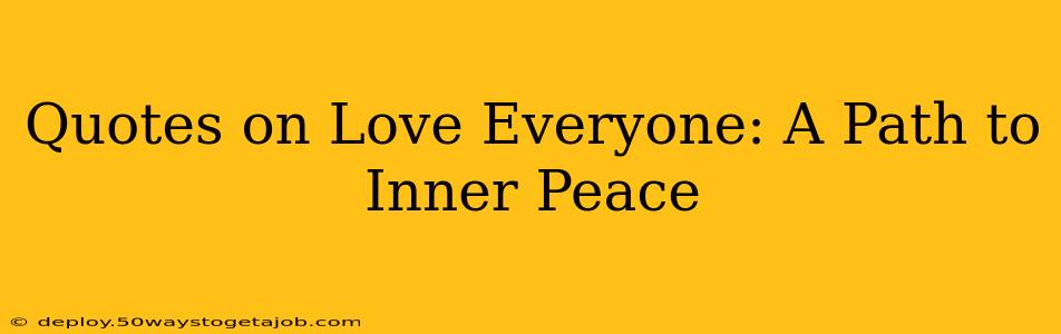 Quotes on Love Everyone: A Path to Inner Peace