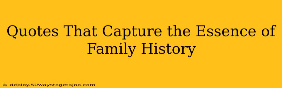 Quotes That Capture the Essence of Family History