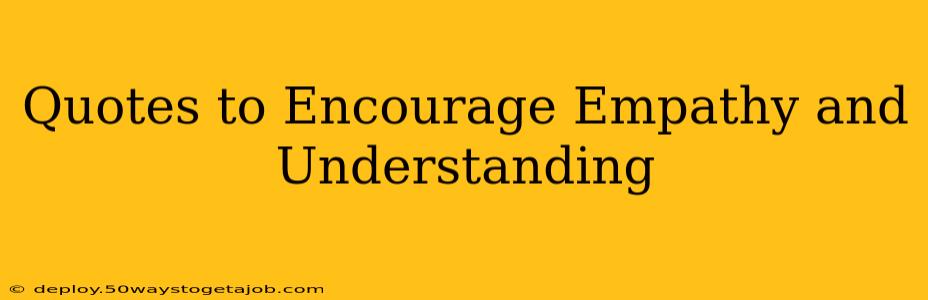 Quotes to Encourage Empathy and Understanding