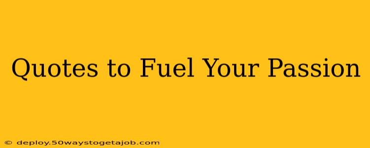 Quotes to Fuel Your Passion