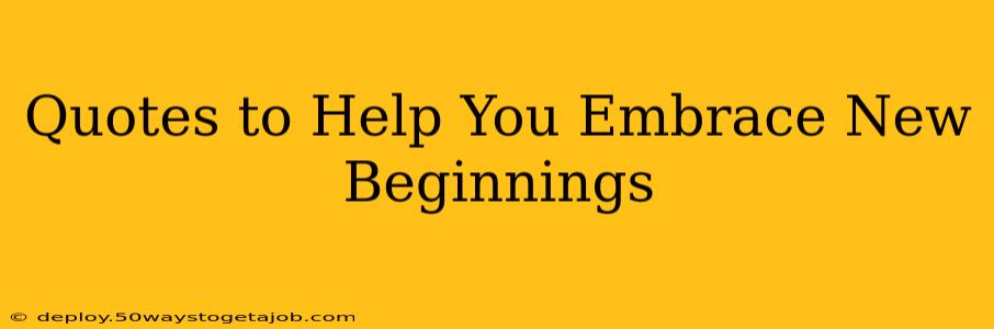Quotes to Help You Embrace New Beginnings