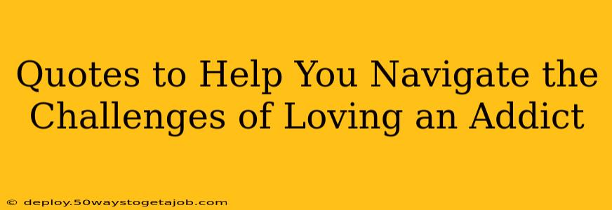 Quotes to Help You Navigate the Challenges of Loving an Addict