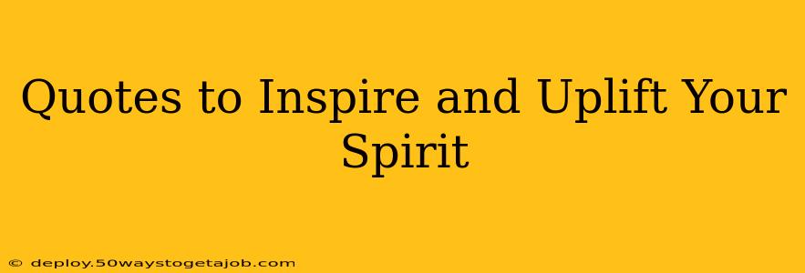 Quotes to Inspire and Uplift Your Spirit