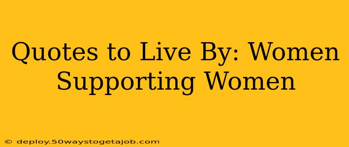 Quotes to Live By: Women Supporting Women