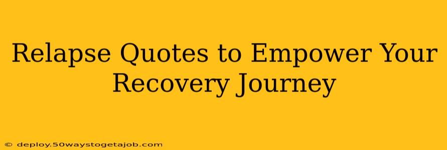 Relapse Quotes to Empower Your Recovery Journey