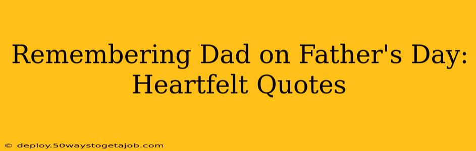 Remembering Dad on Father's Day: Heartfelt Quotes