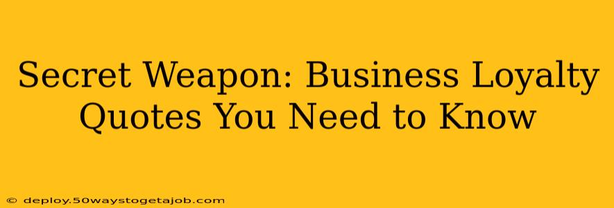 Secret Weapon: Business Loyalty Quotes You Need to Know