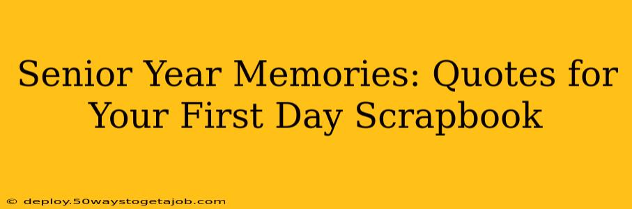Senior Year Memories: Quotes for Your First Day Scrapbook