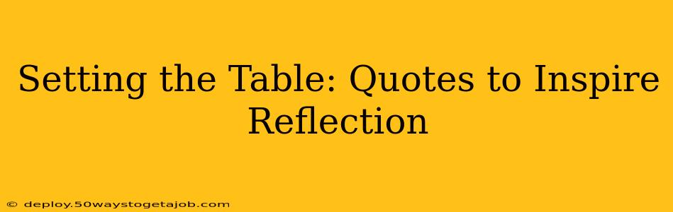 Setting the Table: Quotes to Inspire Reflection
