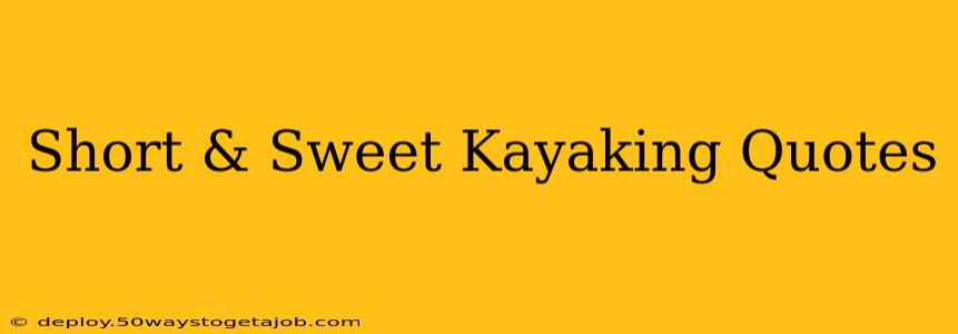Short & Sweet Kayaking Quotes