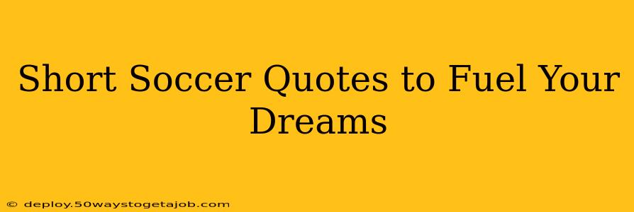 Short Soccer Quotes to Fuel Your Dreams