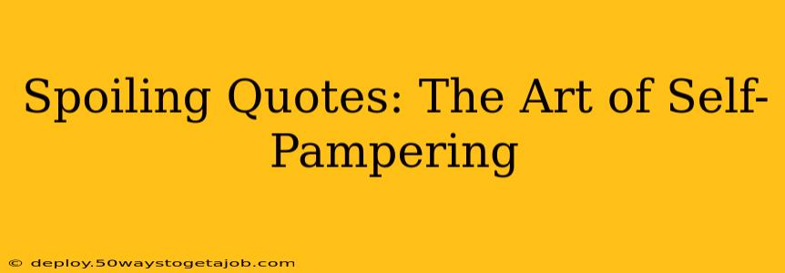Spoiling Quotes: The Art of Self-Pampering