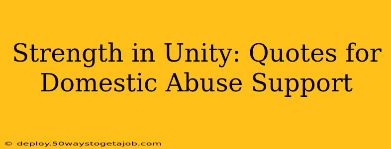 Strength in Unity: Quotes for Domestic Abuse Support