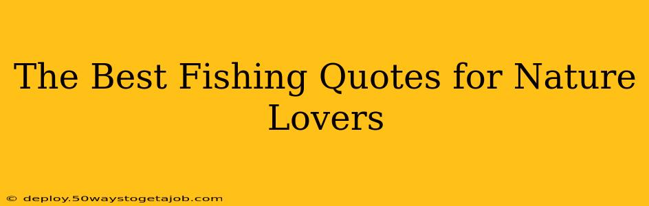 The Best Fishing Quotes for Nature Lovers