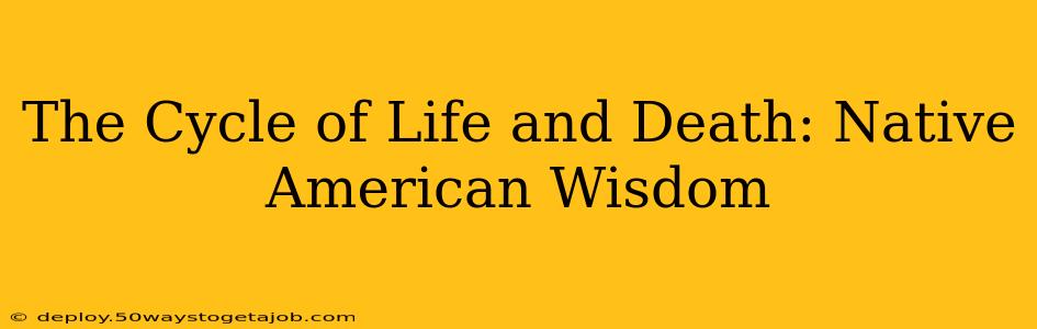 The Cycle of Life and Death: Native American Wisdom
