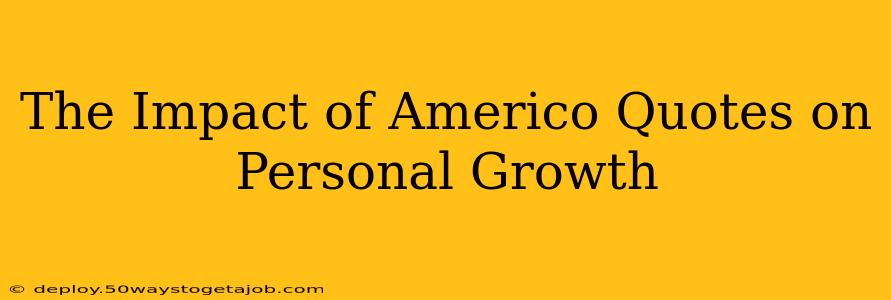 The Impact of Americo Quotes on Personal Growth