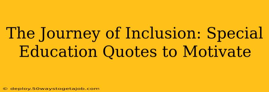 The Journey of Inclusion: Special Education Quotes to Motivate
