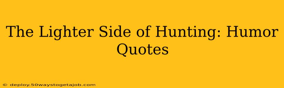 The Lighter Side of Hunting: Humor Quotes
