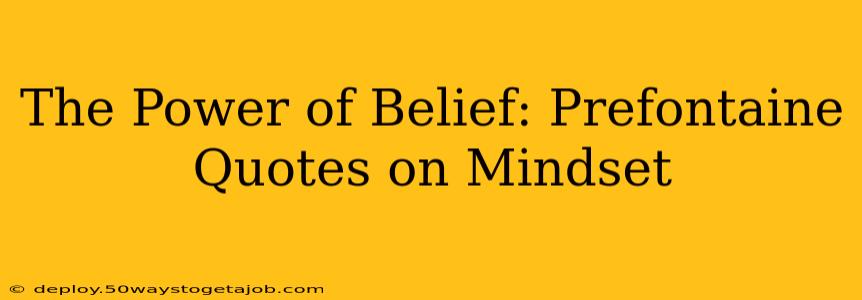 The Power of Belief: Prefontaine Quotes on Mindset