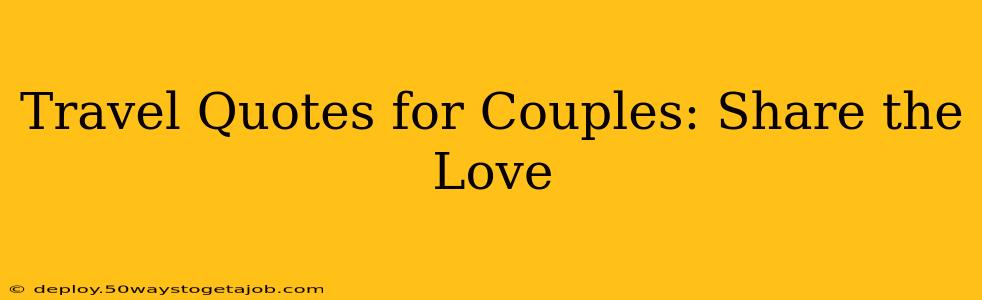 Travel Quotes for Couples: Share the Love