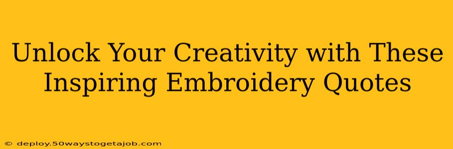 Unlock Your Creativity with These Inspiring Embroidery Quotes