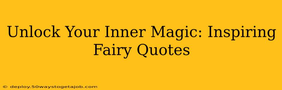 Unlock Your Inner Magic: Inspiring Fairy Quotes