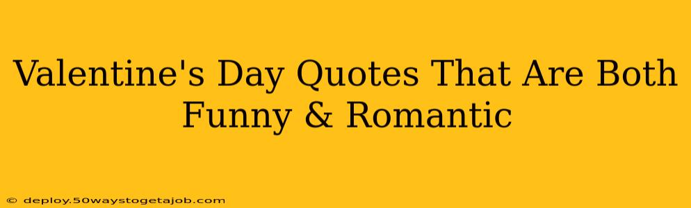 Valentine's Day Quotes That Are Both Funny & Romantic