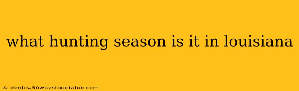 what hunting season is it in louisiana