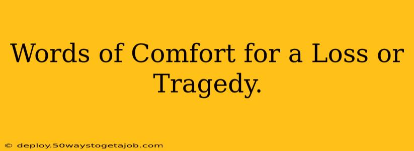 Words of Comfort for a Loss or Tragedy.
