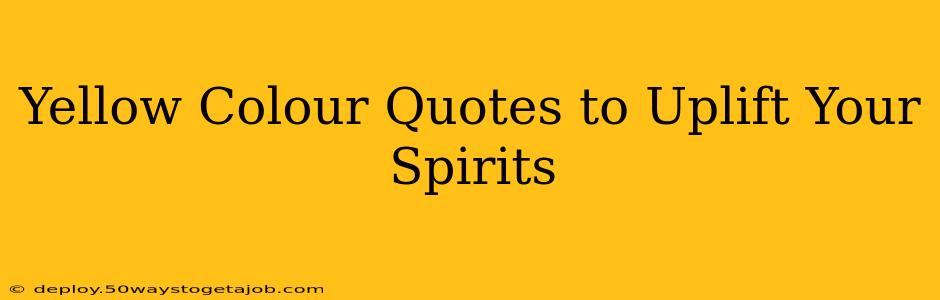 Yellow Colour Quotes to Uplift Your Spirits