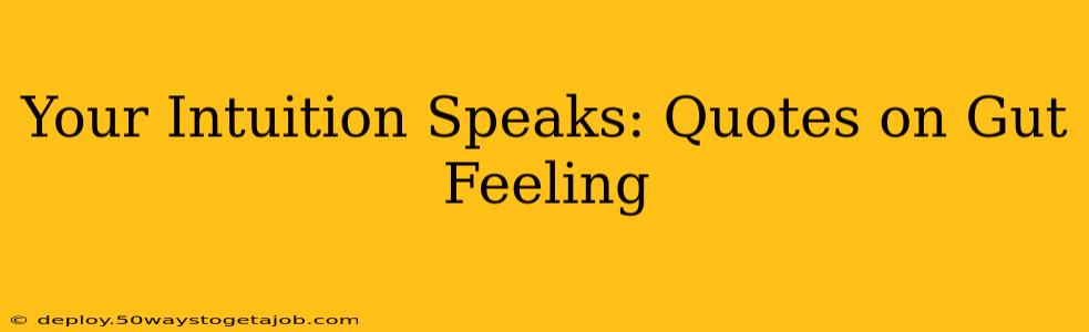 Your Intuition Speaks: Quotes on Gut Feeling